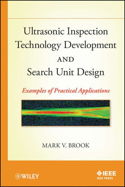 Скачать книгу Ultrasonic Inspection Technology Development and Search Unit Design. Examples of Pratical Applications