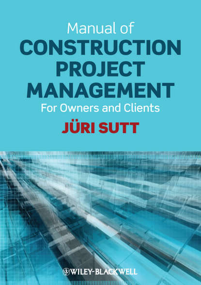 Скачать книгу Manual of Construction Project Management. For Owners and Clients