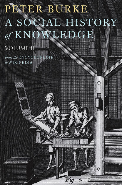 Скачать книгу A Social History of Knowledge II. From the Encyclopaedia to Wikipedia