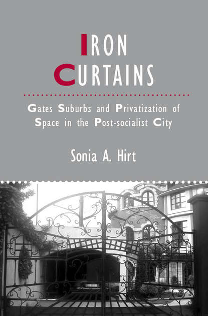 Скачать книгу Iron Curtains. Gates, Suburbs and Privatization of Space in the Post-socialist City