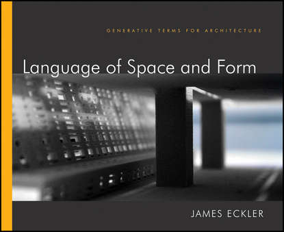 Скачать книгу Language of Space and Form. Generative Terms for Architecture