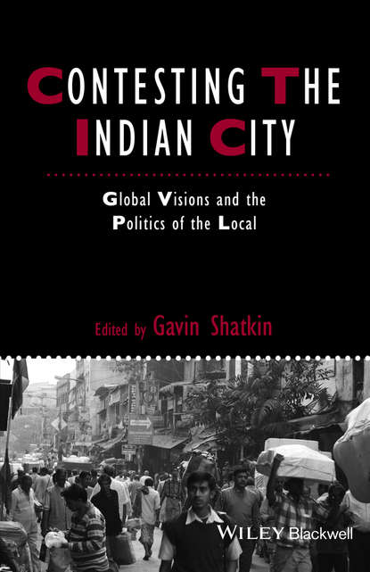 Скачать книгу Contesting the Indian City. Global Visions and the Politics of the Local