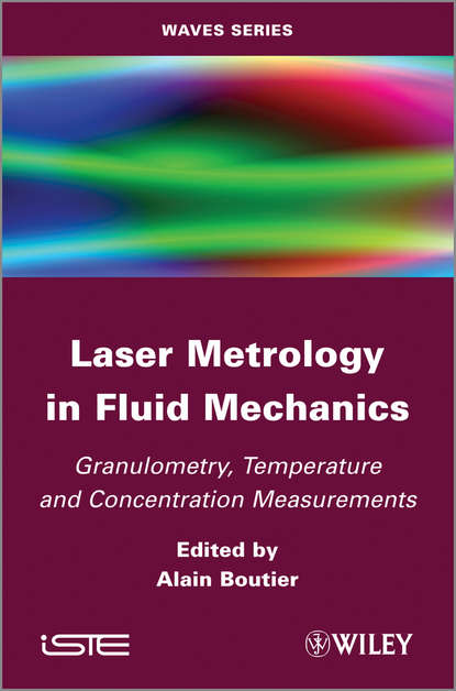 Скачать книгу Laser Metrology in Fluid Mechanics. Granulometry, Temperature and Concentration Measurements