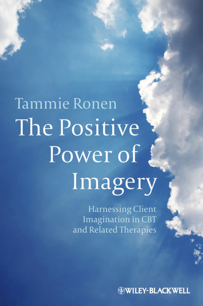 Скачать книгу The Positive Power of Imagery. Harnessing Client Imagination in CBT and Related Therapies