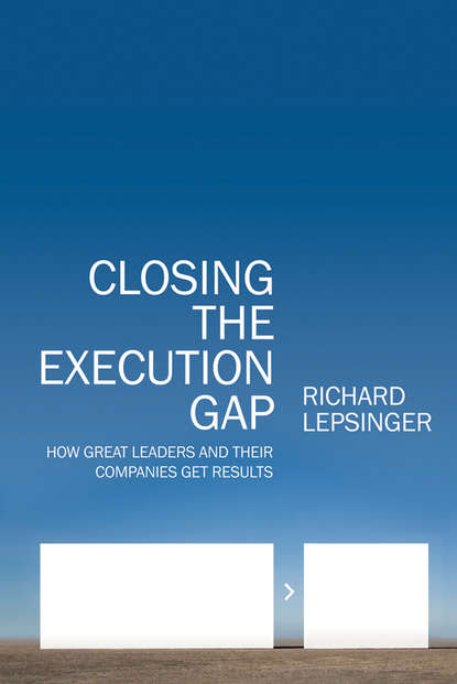 Скачать книгу Closing the Execution Gap. How Great Leaders and Their Companies Get Results