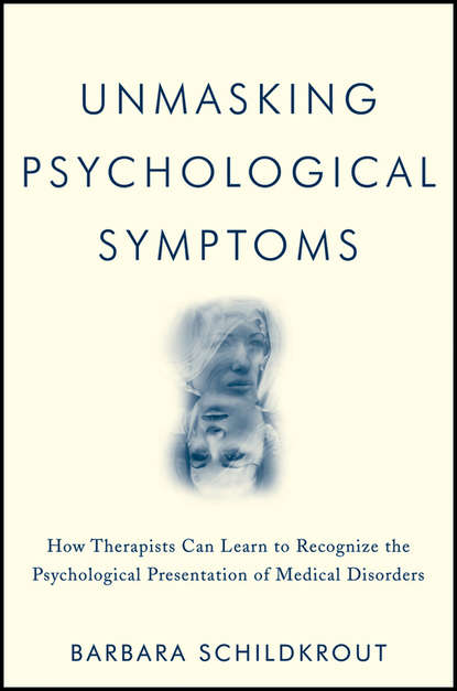 Скачать книгу Unmasking Psychological Symptoms. How Therapists Can Learn to Recognize the Psychological Presentation of Medical Disorders