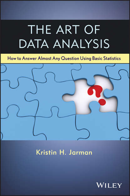 Скачать книгу The Art of Data Analysis. How to Answer Almost Any Question Using Basic Statistics