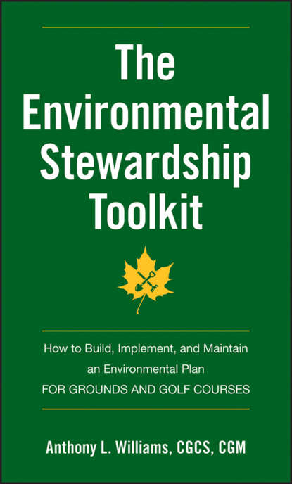 Скачать книгу The Environmental Stewardship Toolkit. How to Build, Implement and Maintain an Environmental Plan for Grounds and Golf Courses