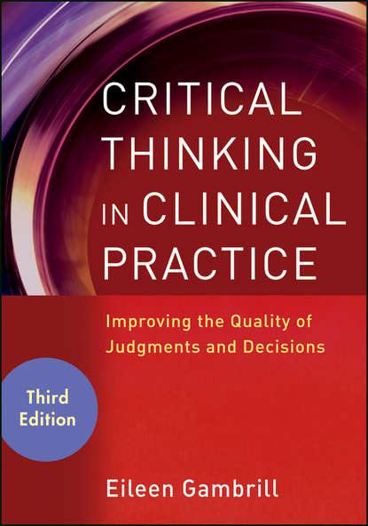 Скачать книгу Critical Thinking in Clinical Practice. Improving the Quality of Judgments and Decisions