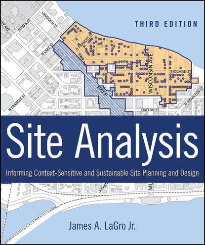 Скачать книгу Site Analysis. Informing Context-Sensitive and Sustainable Site Planning and Design