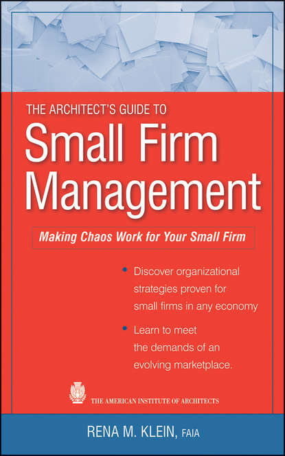 Скачать книгу The Architect's Guide to Small Firm Management. Making Chaos Work for Your Small Firm