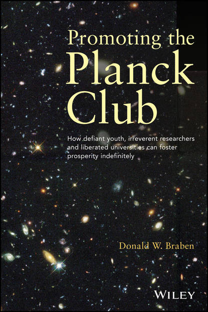 Скачать книгу Promoting the Planck Club. How Defiant Youth, Irreverent Researchers and Liberated Universities Can Foster Prosperity Indefinitely
