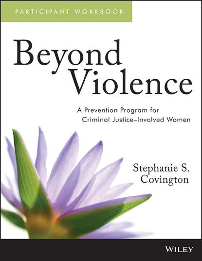 Скачать книгу Beyond Violence. A Prevention Program for Criminal Justice-Involved Women Participant Workbook