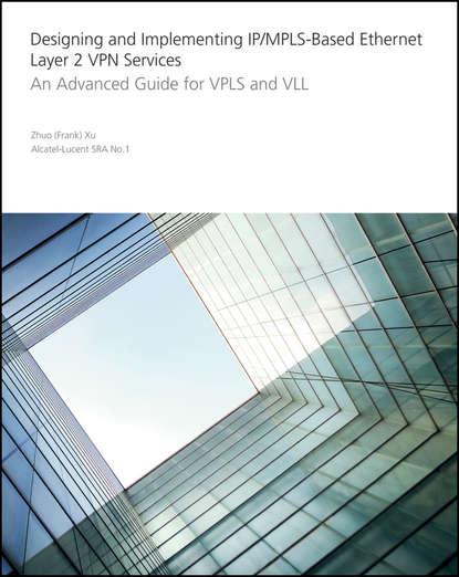 Скачать книгу Designing and Implementing IP/MPLS-Based Ethernet Layer 2 VPN Services. An Advanced Guide for VPLS and VLL