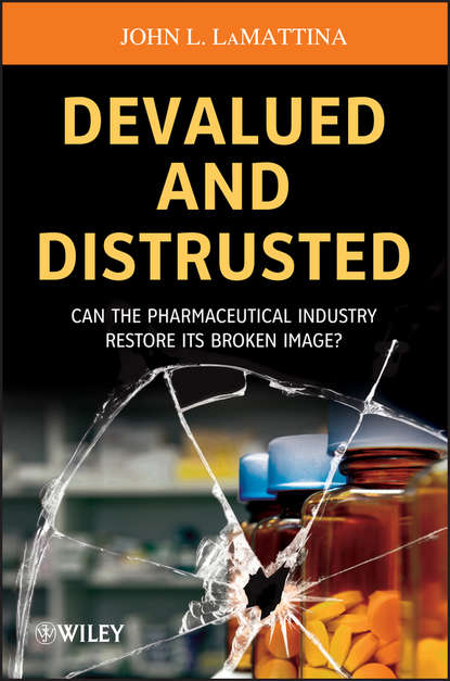 Скачать книгу Devalued and Distrusted. Can the Pharmaceutical Industry Restore its Broken Image?