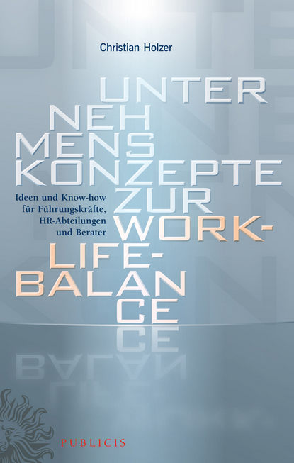 Скачать книгу Unternehmenskonzepte zur Work-Life-Balance Ideen und Know-how für Fuhrungskrafte. HR-Abteilungen und Berater