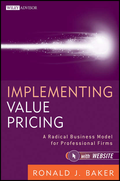 Скачать книгу Implementing Value Pricing. A Radical Business Model for Professional Firms