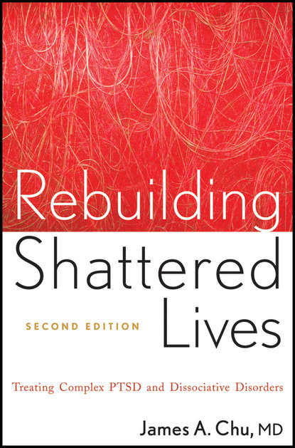 Скачать книгу Rebuilding Shattered Lives. Treating Complex PTSD and Dissociative Disorders