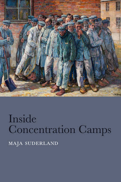 Скачать книгу Inside Concentration Camps. Social Life at the Extremes