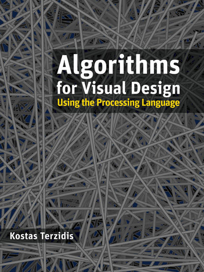 Скачать книгу Algorithms for Visual Design Using the Processing Language