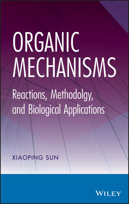 Скачать книгу Organic Mechanisms. Reactions, Methodology, and Biological Applications