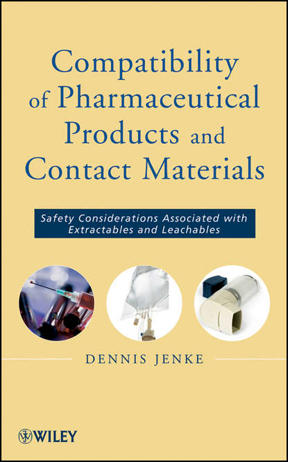 Скачать книгу Compatibility of Pharmaceutical Solutions and Contact Materials. Safety Assessments of Extractables and Leachables for Pharmaceutical Products