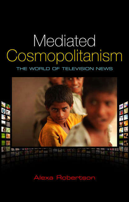 Скачать книгу Mediated Cosmopolitanism. The World of Television News
