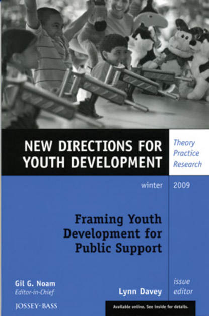 Скачать книгу Framing Youth Development for Public Support. New Directions for Youth Development, Number 124