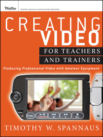 Скачать книгу Creating Video for Teachers and Trainers. Producing Professional Video with Amateur Equipment