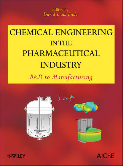 Скачать книгу Chemical Engineering in the Pharmaceutical Industry. R&D to Manufacturing