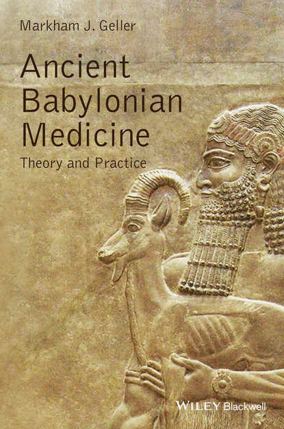 Скачать книгу Ancient Babylonian Medicine. Theory and Practice