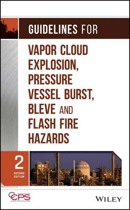 Скачать книгу Guidelines for Vapor Cloud Explosion, Pressure Vessel Burst, BLEVE and Flash Fire Hazards