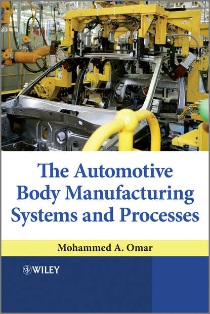 Скачать книгу The Automotive Body Manufacturing Systems and Processes