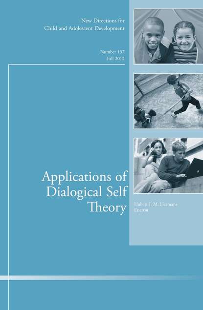 Скачать книгу Applications of Dialogical Self Theory. New Directions for Child and Adolescent Development, Number 137