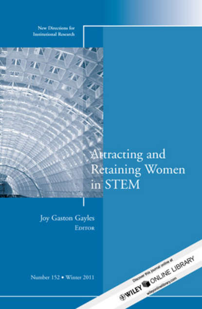 Скачать книгу Attracting and Retaining Women in STEM. New Directions for Institutional Research, Number 152