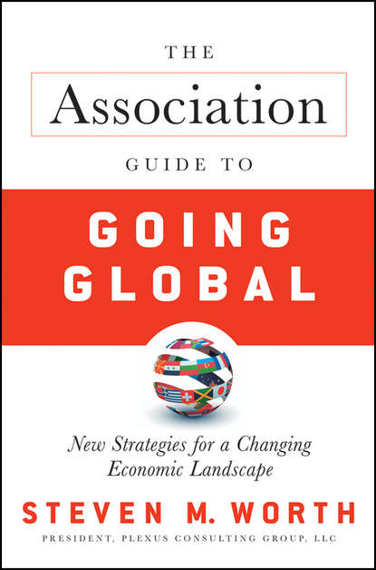 Скачать книгу The Association Guide to Going Global. New Strategies for a Changing Economic Landscape