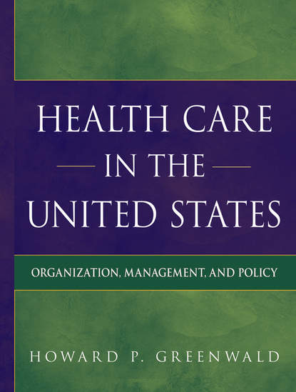 Скачать книгу Health Care in the United States. Organization, Management, and Policy