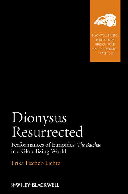 Скачать книгу Dionysus Resurrected. Performances of Euripides' The Bacchae in a Globalizing World