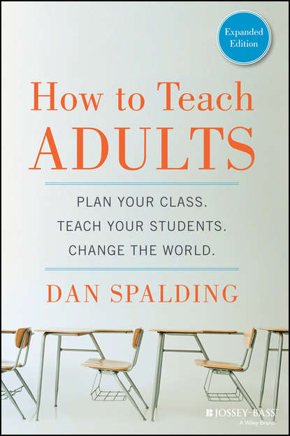 Скачать книгу How to Teach Adults. Plan Your Class, Teach Your Students, Change the World, Expanded Edition