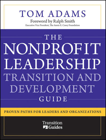 Скачать книгу The Nonprofit Leadership Transition and Development Guide. Proven Paths for Leaders and Organizations