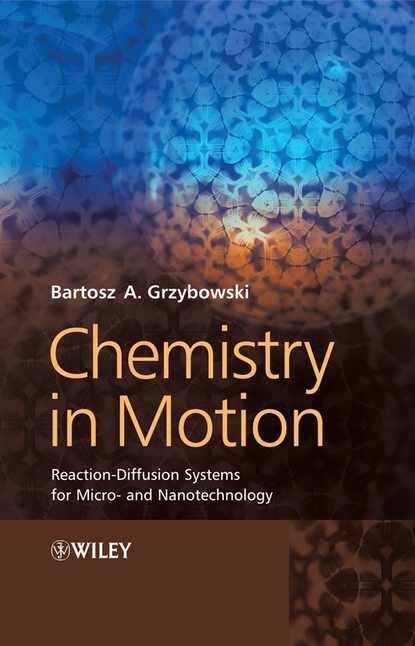 Скачать книгу Chemistry in Motion. Reaction-Diffusion Systems for Micro- and Nanotechnology