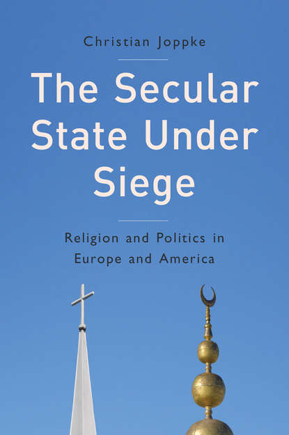 Скачать книгу The Secular State Under Siege. Religion and Politics in Europe and America