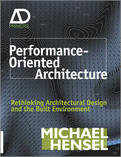 Скачать книгу Performance-Oriented Architecture. Rethinking Architectural Design and the Built Environment
