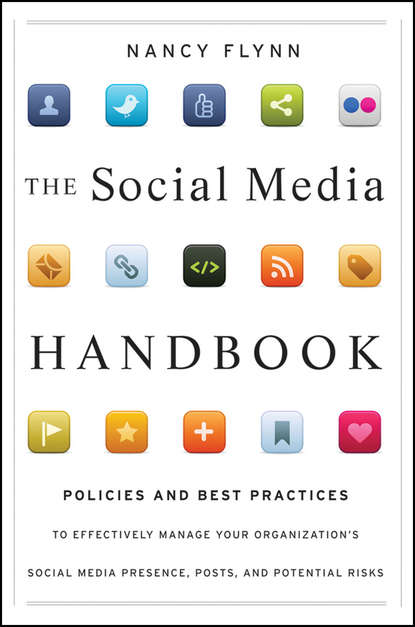 Скачать книгу The Social Media Handbook. Rules, Policies, and Best Practices to Successfully Manage Your Organization's Social Media Presence, Posts, and Potential