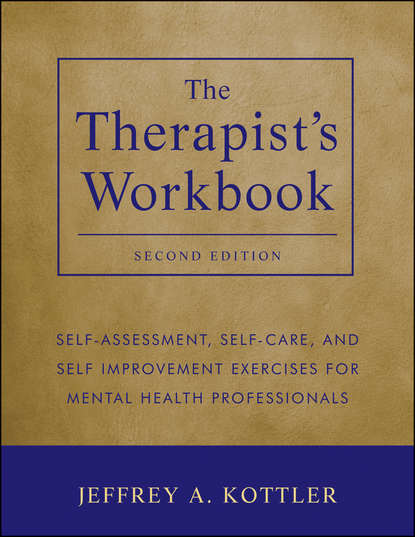 Скачать книгу The Therapist's Workbook. Self-Assessment, Self-Care, and Self-Improvement Exercises for Mental Health Professionals