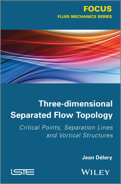 Скачать книгу Three-dimensional Separated Flows Topology. Singular Points, Beam Splitters and Vortex Structures