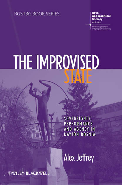 Скачать книгу The Improvised State. Sovereignty, Performance and Agency in Dayton Bosnia