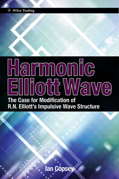 Скачать книгу Harmonic Elliott Wave. The Case for Modification of R. N. Elliott's Impulsive Wave Structure