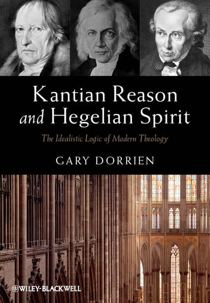 Скачать книгу Kantian Reason and Hegelian Spirit. The Idealistic Logic of Modern Theology