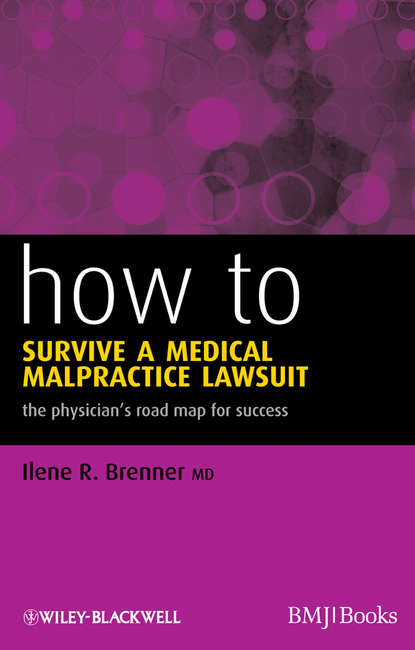 Скачать книгу How to Survive a Medical Malpractice Lawsuit. The Physician's Roadmap for Success